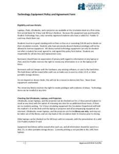 Technology Equipment Policy and Agreement Form  Eligibility and Loan Details: Laptops, iPads, Ultrabooks, and a projector are available at the circulation desk on a first-come, first-served basis for 3-hour and 48-hour c