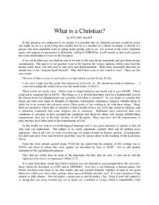 What is a Christian? by STUART ALLEN If this question was addressed to six people it is possible that six different answers would be given: one might say he is a good living man, another that he is a member of a church o