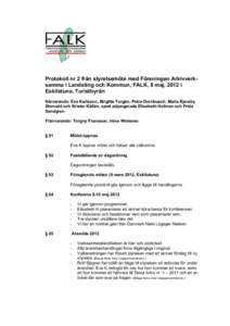 Protokoll nr 2 från styrelsemöte med Föreningen Arkivverksamma i Landsting och Kommun, FALK, 8 maj, 2012 i Eskilstuna, Turistbyrån Närvarande: Eva Karlsson, Birgitta Torgén, Petra Dornbusch, Maria Bjersby Stenudd o