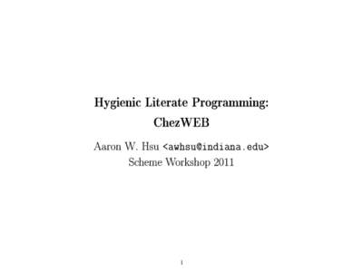 Hygienic Literate Programming: ChezWEB Aaron W. Hsu <> Scheme Workshop 2011