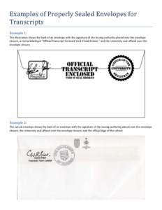 Examples of Properly Sealed Envelopes for Transcripts Example 1: This illustration shows the back of an envelope with the signature of the issuing authority placed over the envelope closure, a stamp labeling it “Offici