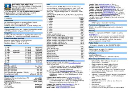 FIDE Open Staré Město 2016 Šachový klub Staré Město si Vás dovoluje pozvat na 14. ročník mezinárodního šachového turnaje Turnaj je současně hrán jako Krajský přebor Zlínského kraje jednotlivců v prak