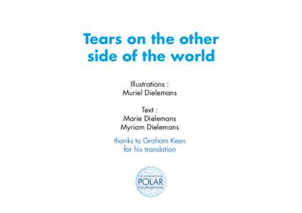 Tears on the other side of the world Illustrations : Muriel Dielemans Text : Marie Dielemans
