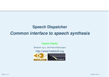 Speech Dispatcher  Common interface to speech synthesis Hynek Hanke Brailcom o.p.s., the Free-b-Soft project