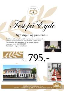 Fest påEyde Nyd dagen og gæsterne… Hold festen på Hotel Eyde i smukke omgivelser med et professionelt personale og højt serviceniveau. Velkomstdrink, 3-retters menu, vin ad libitum, kaffe og småkager, fri bar, nat