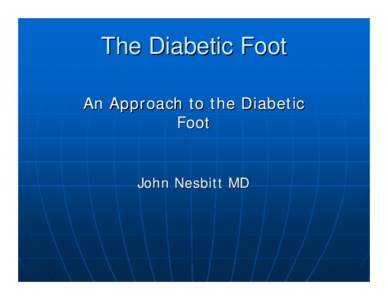The Diabetic Foot An Approach to the Diabetic Foot John Nesbitt MD