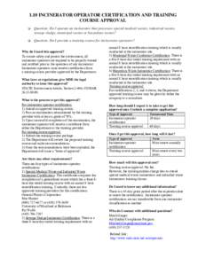 1.10 INCINERATOR OPERATOR CERTIFICATION AND TRAINING COURSE APPROVAL Question: Do I operate an incinerator that processes special medical wastes, industrial wastes, sewage sludge, municipal wastes or hazardous wastes? Qu