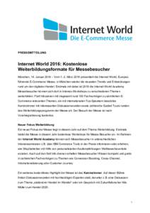 PRESSEMITTEILUNG  Internet World 2016: Kostenlose Weiterbildungsformate für Messebesucher München, 14. Januar 2016 – VomMärz 2016 präsentiert die Internet World, Europas führende E-Commerce Messe, in Münch