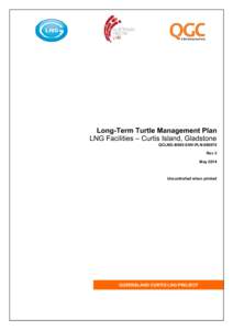 Long-Term Turtle Management Plan LNG Facilities – Curtis Island, Gladstone QCLNG-BX00-ENV-PLN[removed]Rev 3 May 2014
