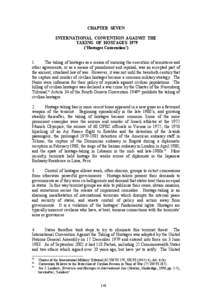 CHAPTER SEVEN INTERNATIONAL CONVENTION AGAINST THE TAKING OF HOSTAGES 1979 (‘Hostages Convention’) 1. The taking of hostages as a means of ensuring the execution of armistices and