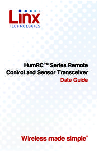 HumRC TM Series Remote Control and Sensor Transceiver Data Guide ! Warning: Some customers may want Linx radio frequency (“RF”) products to control machinery or devices remotely, including machinery