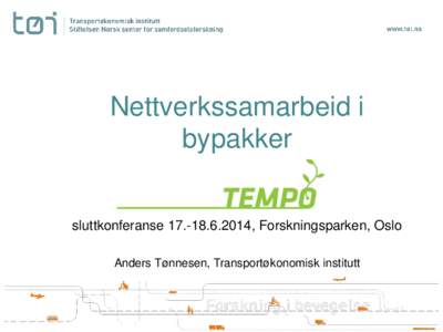 Nettverkssamarbeid i bypakker sluttkonferanse, Forskningsparken, Oslo Anders Tønnesen, Transportøkonomisk institutt  Fordeler og ulemper ved forskjellig