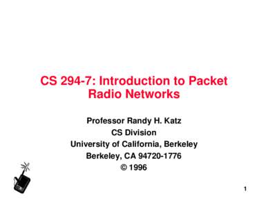 CS 294-7: Introduction to Packet Radio Networks Professor Randy H. Katz CS Division University of California, Berkeley Berkeley, CA[removed]