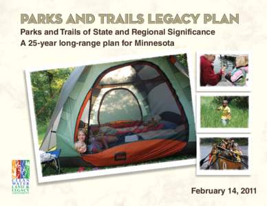 Parks and Trails Legacy Plan Parks and Trails of State and Regional Significance A 25-year long-range plan for Minnesota February 14, 2011