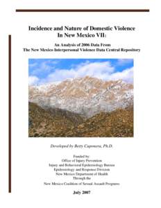 Incidence and Nature of Domestic Violence In New Mexico VII: An Analysis of 2006 Data From The New Mexico Interpersonal Violence Data Central Repository  Developed by Betty Caponera, Ph.D.