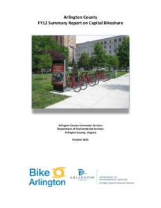 Arlington County FY12 Summary Report on Capital Bikeshare Arlington County Commuter Services Department of Environmental Services Arlington County, Virginia