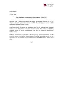 Press Release 17 Nov 2006 Dah Sing Bank Statement on Voice Response Unit (VRU) Dah Sing Bank, Limited (DSB) would like to alert its customers to a VRU[removed]which asks them to register their account and PIN. The said