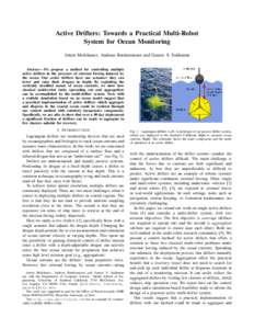 Active Drifters: Towards a Practical Multi-Robot System for Ocean Monitoring Artem Molchanov, Andreas Breitenmoser and Gaurav S. Sukhatme Abstract— We propose a method for controlling multiple active drifters in the pr