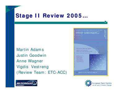 Stage II Review 2005…  Martin Adams Justin Goodwin Anne Wagner Vigdis Vestreng
