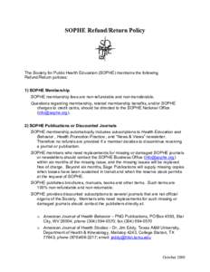 SOPHE Refund/Return Policy  The Society for Public Health Education (SOPHE) maintains the following Refund/Return policies: 1) SOPHE Membership SOPHE membership fees are non-refundable and non-transferable.