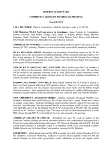 MINUTES OF THE WLRN COMMUNITY ADVISORY BOARD (CAB) MEETING March 8, 2012 CALL TO ORDER: Chair Jo Asmundsson called the meeting to order at 12:10 PM. CAB Members, WLRN Staff and guests in attendance:, Susan Angulo, Jo Asm