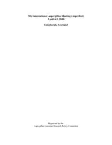 5th International Aspergillus Meeting (Asperfest) April 4-5, 2008 Edinburgh, Scotland Organized by the Aspergillus Genomes Research Policy Committee