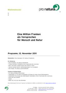 Eine Million Franken als Versprechen für Mensch und Natur Programm, 12. November 2011 Moderation: Silva Semadeni, Pro Natura Präsidentin