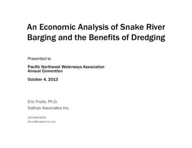 An Economic Analysis of Snake River Barging and the Benefits of Dredging Presented to Pacific Northwest Waterways Association Annual Convention October 4, 2013