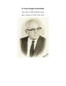 Dr. Bruce Douglas Greenshields Born: April 14, 1893, Winfield, Kansas Died: February 12, 1979, Tyler, Texas