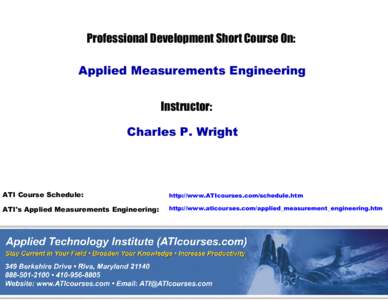 Professional Development Short Course On: Applied Measurements Engineering Instructor: Charles P. Wright  ATI Course Schedule: