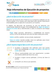 Hoja informativa de Ejecución de proyectos ¿Qué es Ejecución de proyectos? Ejecución de proyectos (Run Projects) es un programa realizado por My Choice Matters. Es la manera que usted tiene para solicitar financiaci