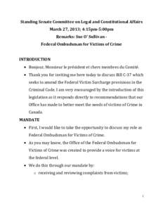 Standing Senate Committee on Legal and Constitutional Affairs March 27, 2013; 4:15pm-5:00pm Remarks: Sue O’ Sullivan Federal Ombudsman for Victims of Crime INTRODUCTION • Bonjour, Monsieur le président et chers memb