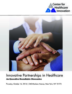 Innovative Partnerships in Healthcare An Executive Roundtable Discussion Thursday, October 16, 2014 | 340 Madison Avenue, New York, NY 10173 ORGANIZATIONS REPRESENTED American Telemedicine Association