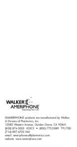 ®  ©AMERIPHONE products are manufactured by Walker, A Division of Plantronics, Inc[removed]Western Avenue, Garden Grove, CA[removed]3005 VOICE • ([removed]TTY/TDD