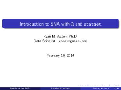 Introduction to SNA with R and statnet Ryan M. Acton, Ph.D. Data Scientist · weddingwire.com February 18, 2014