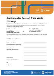 Application for Once-off Trade Waste Discharge For businesses seeking authorisation for a once-off discharge of trade waste to SA Water’s sewerage system. When completed and signed by an authorised representative, send
