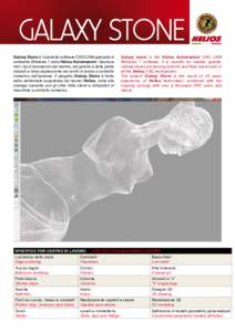 GALAXY STONE Galaxy Stone è il prodotto software CAD CAM operante in ambiente Windows 7 della Helios Automazioni. Gestisce tutti i tipi di lavorazioni del marmo, del granito e delle pietre naturali e trova espressione n