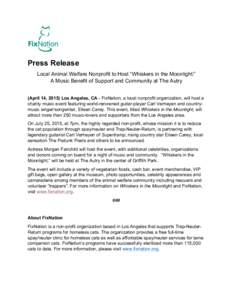 Press Release Local Animal Welfare Nonprofit to Host “Whiskers in the Moonlight:” A Music Benefit of Support and Community at The Autry (April 14, 2015) Los Angeles, CA - FixNation, a local nonprofit organization, wi