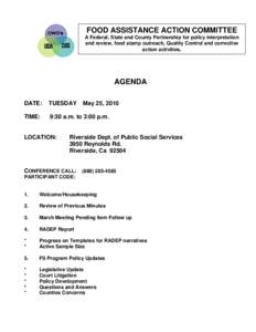 FOOD ASSISTANCE ACTION COMMITTEE A Federal, State and County Partnership for policy interpretation and review, food stamp outreach, Quality Control and corrective action activities.  AGENDA