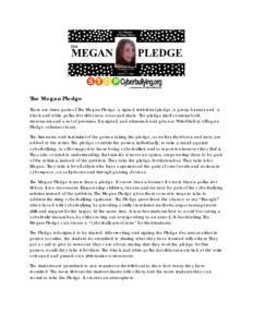 The Megan Pledge There are three parts of The Megan Pledge, a signed individual pledge, a group banner and a black and white polka-dot ribbons to wear and share. The pledge itself contains both statements and a set of pr