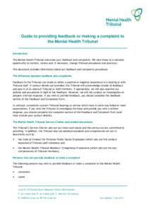 Guide to providing feedback or making a complaint to the Mental Health Tribunal Introduction The Mental Health Tribunal welcomes your feedback and complaints. We view these as a valuable opportunity to monitor, review an