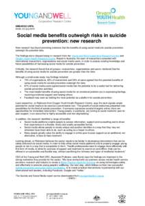 EMBARGO UNTIL 04:00, 23 July 2014 Social media benefits outweigh risks in suicide prevention: new research New research has found promising evidence that the benefits of using social media for suicide prevention