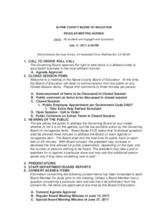 ALPINE COUNTY BOARD OF EDUCATION REGULAR MEETING AGENDA Vision: All students are engaged and successful. July 11, 2017, 6:00 PM Administrative Services Annex, 43 Hawkside Drive, Markleeville, CA 96120