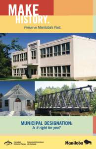 MUNICIPAL DESIGNATION: Is it right for you? Cover photos (clockwise from top): Fannystelle School, Fannystelle; Timber Truss Bridge, Gardenton; Arborg Unitarian Church, Arborg.