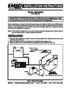 Tach Adapter PN 8910 ONLINE PRODUCT REGISTRATION: Register your MSD product online. Registering your product will help if there is ever a warranty issue with your product and helps the MSD R&D team create new products th