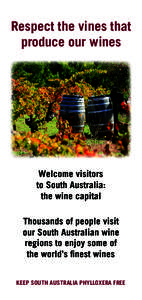 Respect the vines that produce our wines Welcome visitors to South Australia: the wine capital