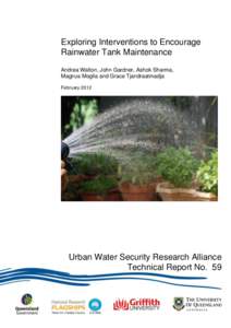 Exploring Interventions to Encourage Rainwater Tank Maintenance Andrea Walton, John Gardner, Ashok Sharma, Magnus Moglia and Grace Tjandraatmadja February 2012