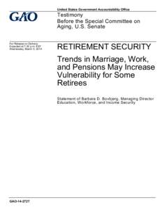 GAO-14-272T, Retirement Security: Trends in Marriage, Work, and Pensions May Increase Vulnerability for Some Retirees