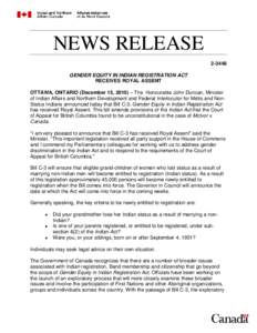 NEWS RELEASE[removed]GENDER EQUITY IN INDIAN REGISTRATION ACT RECEIVES ROYAL ASSENT OTTAWA, ONTARIO (December 15, 2010) – The Honourable John Duncan, Minister of Indian Affairs and Northern Development and Federal Inter