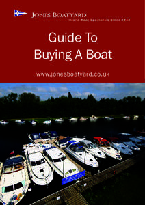 Guide To Buying A Boat www.jonesboatyard.co.uk What Is Brokerage? Most craft are sold on a brokerage basis. This means that the boatyard/marina will be selling the craft on the owner’s behalf and charging a commission